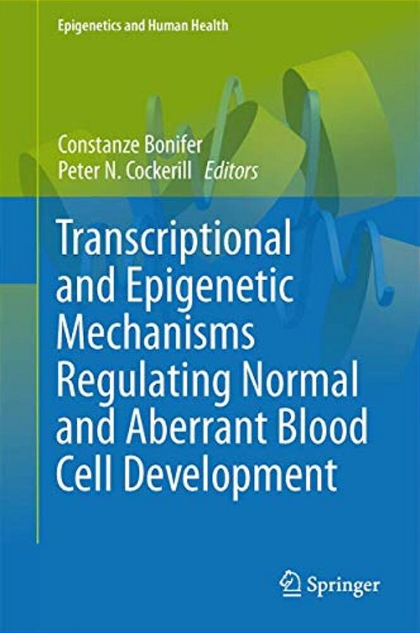 Transcriptional And Epigenetic Mechanisms Regulating Normal And Aberrant Blood Cell Development-..