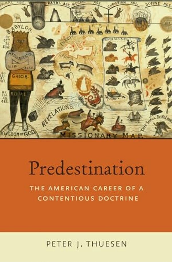 Predestination: The American Career Of A Contentious Doctrine-..