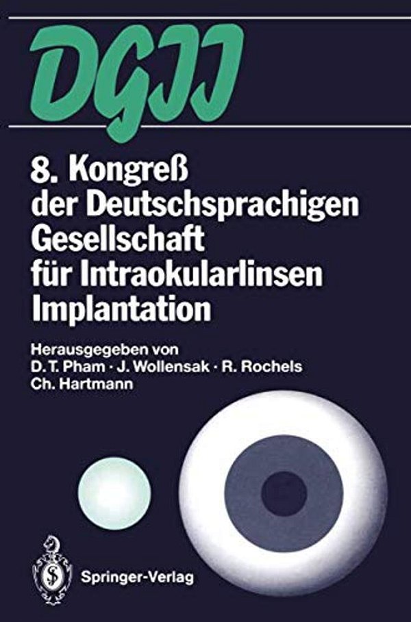 8. Kongreß Der Deutschsprachigen Gesellschaft Für Intraokularlinsen Implantation: 19. Bis 20. März 1994, Berlin-..
