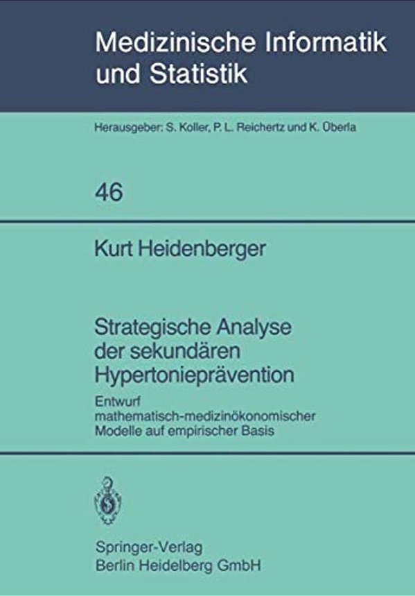 Strategische Analyse Der Sekundären Hypertonieprävention: Entwurf Mathematisch-Medizinökonomischer Modelle Auf Empirischer Basis-..