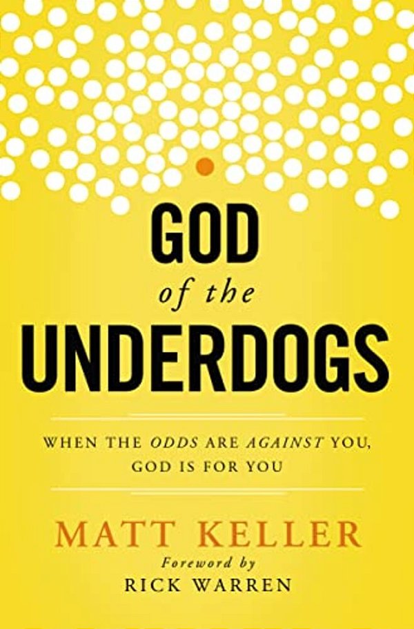 The God Of The Underdogs: When The Odds Are Against You, God Is For You-..