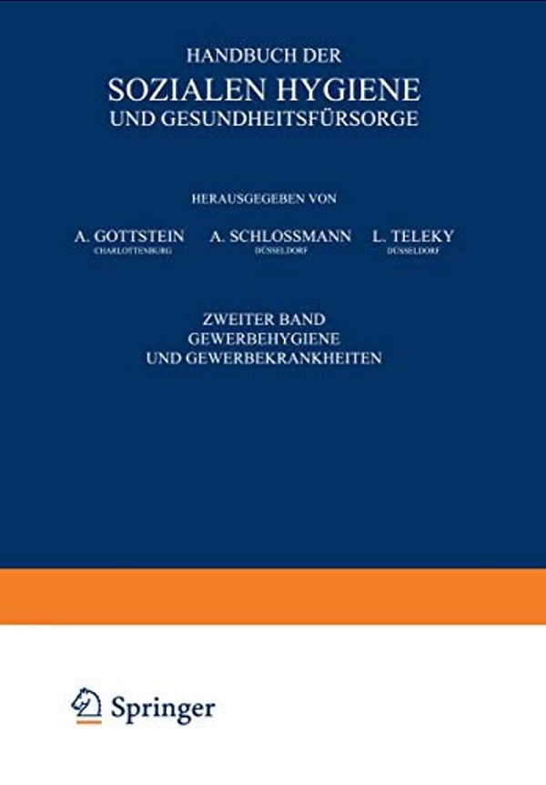 Handbuch Der Sozialen Hygiene Und Gesundheitsfürsorge: Zweiter Band: Gewerbehygiene Und Gewerbekrankheiten-..