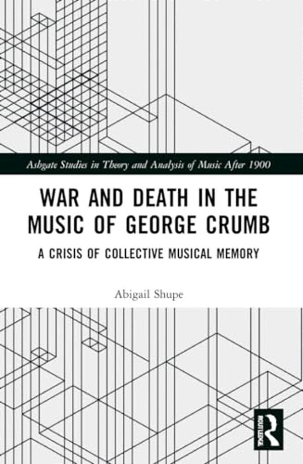 War And Death In The Music Of George Crumb: A Crisis Of Collective Memory-..