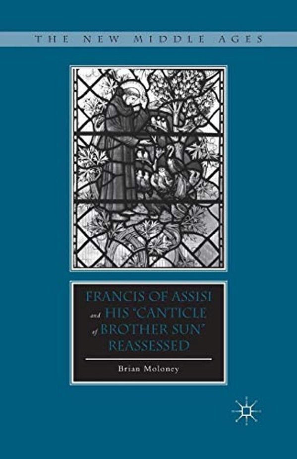 Francis Of Assisi And His "Canticle Of Brother Sun" Reassessed-..