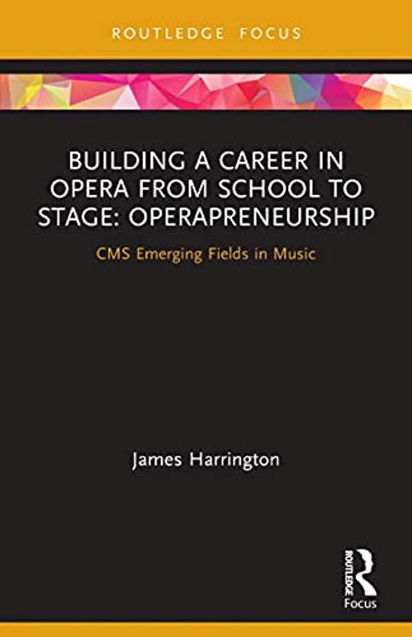 Building A Career In Opera From School To Stage: Operapreneurship: Cms Emerging Fields In Music-..