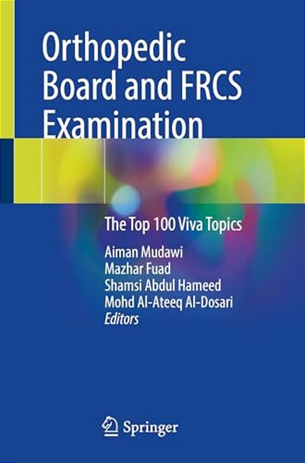 Orthopedic Board And Frcs Examination: The Top 100 Viva Topics-..