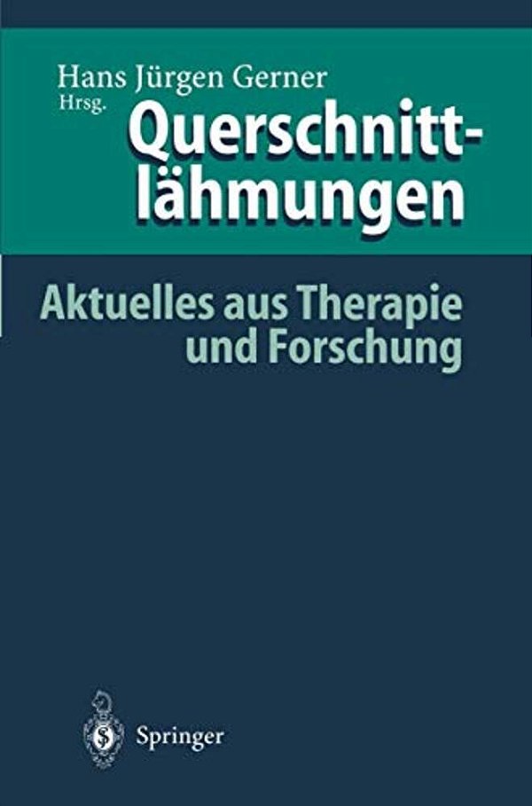 Querschnittlähmungen: Aktuelles Aus Therapie Und Forschung-..