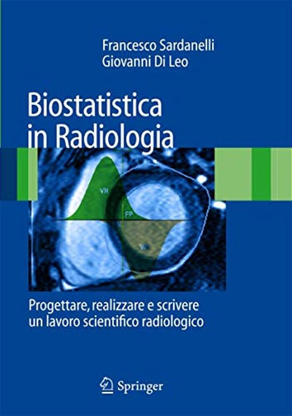 Biostatistica In Radiologia: Progettare, Realizzare E Scrivere Un Lavoro Scientifico Radiologico-..