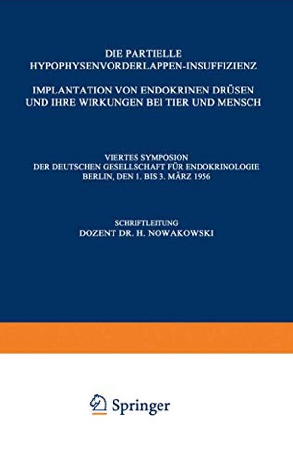 Die Partielle Hypophysenvorderlappen-Insuffizienz: Implantation Von Endokrinen Drüsen Und Ihre Wirkungen Bei Tier Und Mensch-..