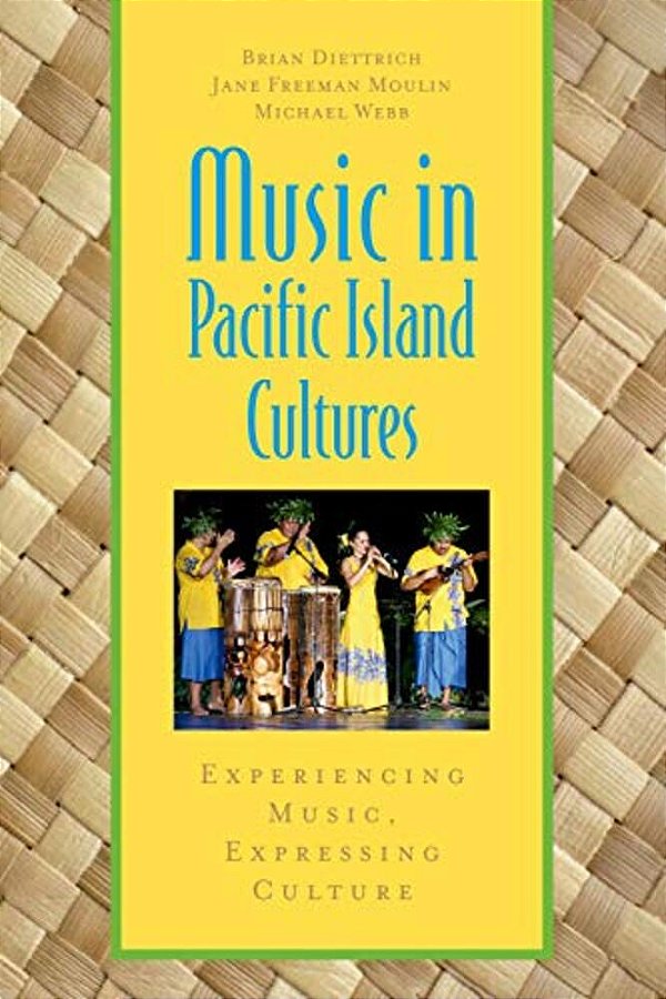 Music In Pacific Island Cultures: Experiencing Music, Expressing Culture-..