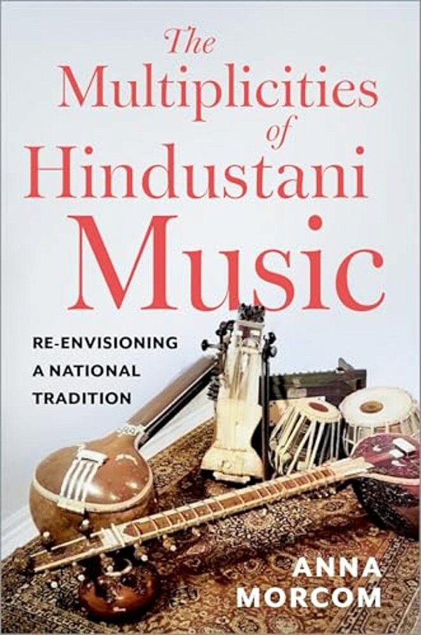 The Multiplicities Of Hindustani Music: Re-Envisioning A National Tradition-..