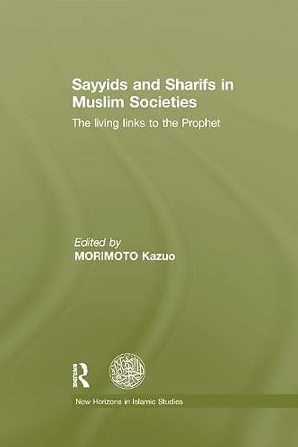 Sayyids And Sharifs In Muslim Societies: The Living Links To The Prophet-..
