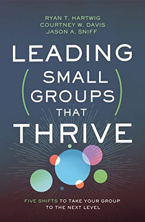 Leading Small Groups That Thrive: Five Shifts To Take Your Group To The Next Level-..