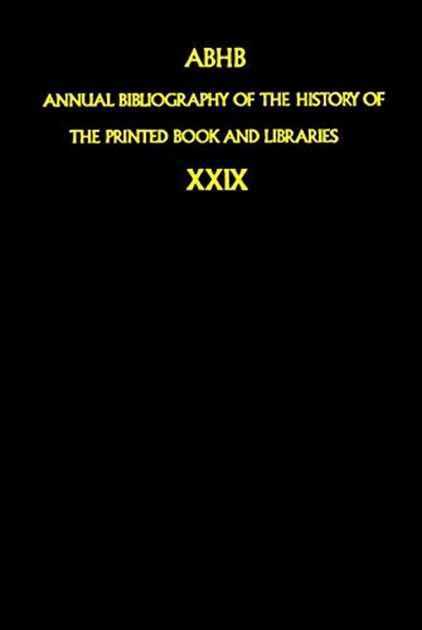 Annual Bibliography Of The History Of The Printed Book And Libraries: Volume 29: Publications Of 1998 And Additions From The Preceding Years-..