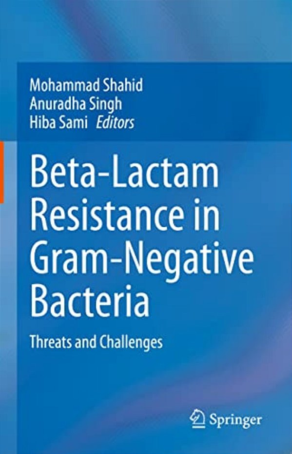 Beta-Lactam Resistance In Gram-Negative Bacteria: Threats And Challenges-..