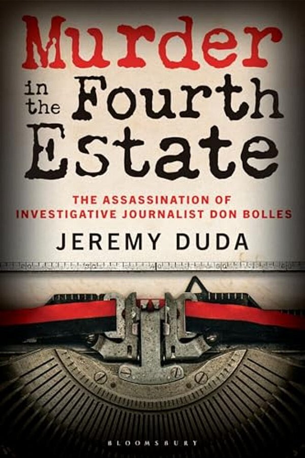 Murder In The Fourth Estate: The Assassination Of Investigative Journalist Don Bolles-..