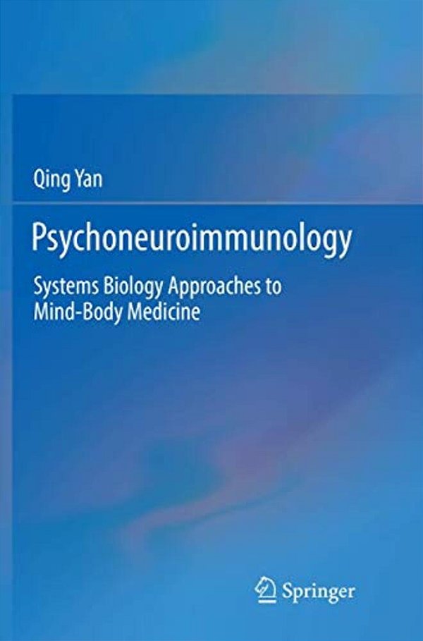 Psychoneuroimmunology: Systems Biology Approaches To Mind-Body Medicine-..