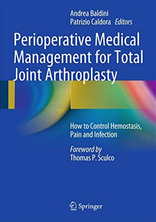 Perioperative Medical Management For Total Joint Arthroplasty: How To Control Hemostasis, Pain And Infection-..