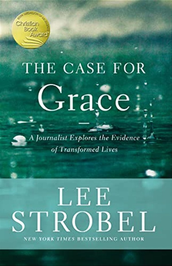 The Case For Grace: A Journalist Explores The Evidence Of Transformed Lives-..