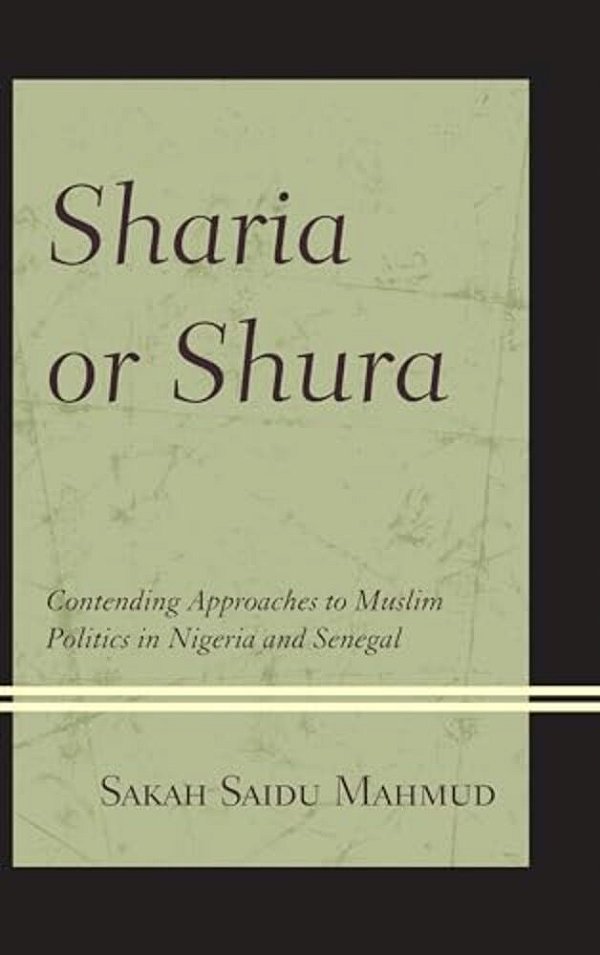 Sharia Or Shura: Contending Approaches To Muslim Politics In Nigeria And Senegal-..