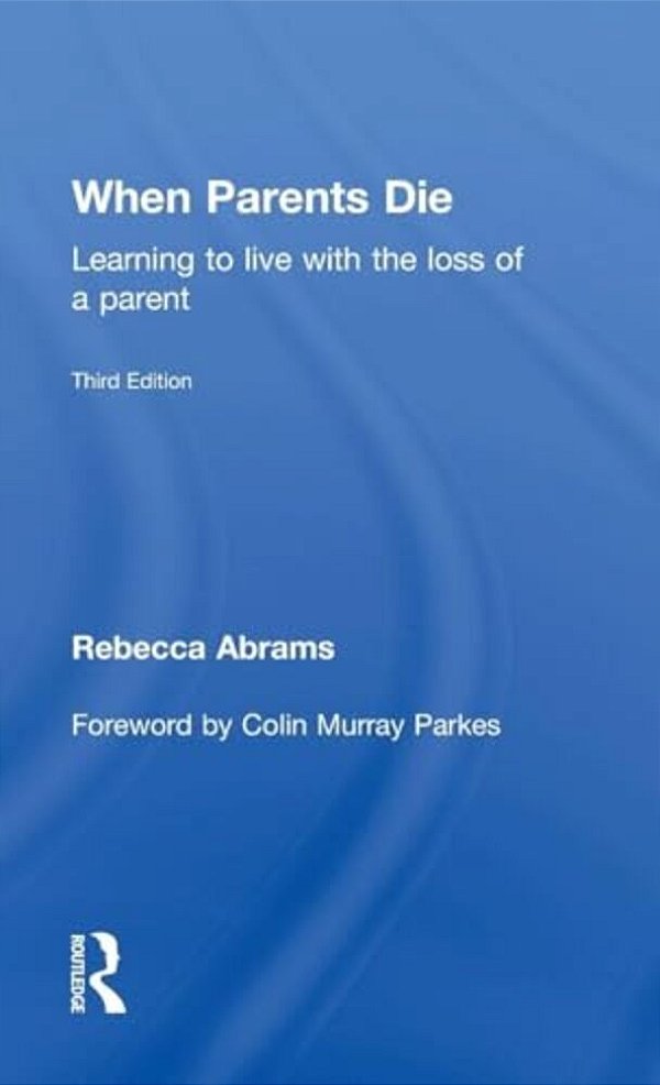 When Parents Die: Learning To Live With The Loss Of A Parent-..