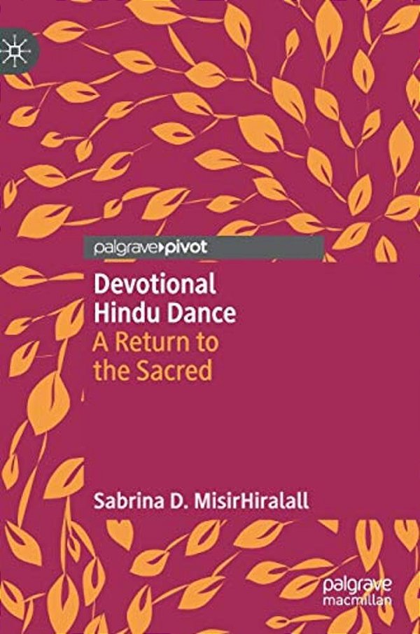 Devotional Hindu Dance: A Return To The Sacred-..