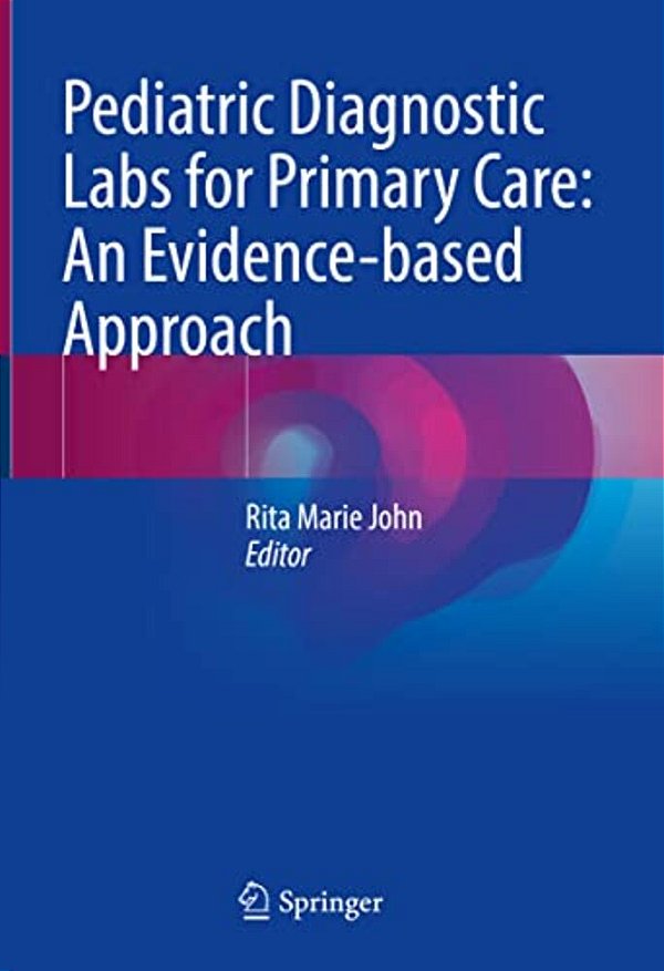 Pediatric Diagnostic Labs For Primary Care: An Evidence-Based Approach-..