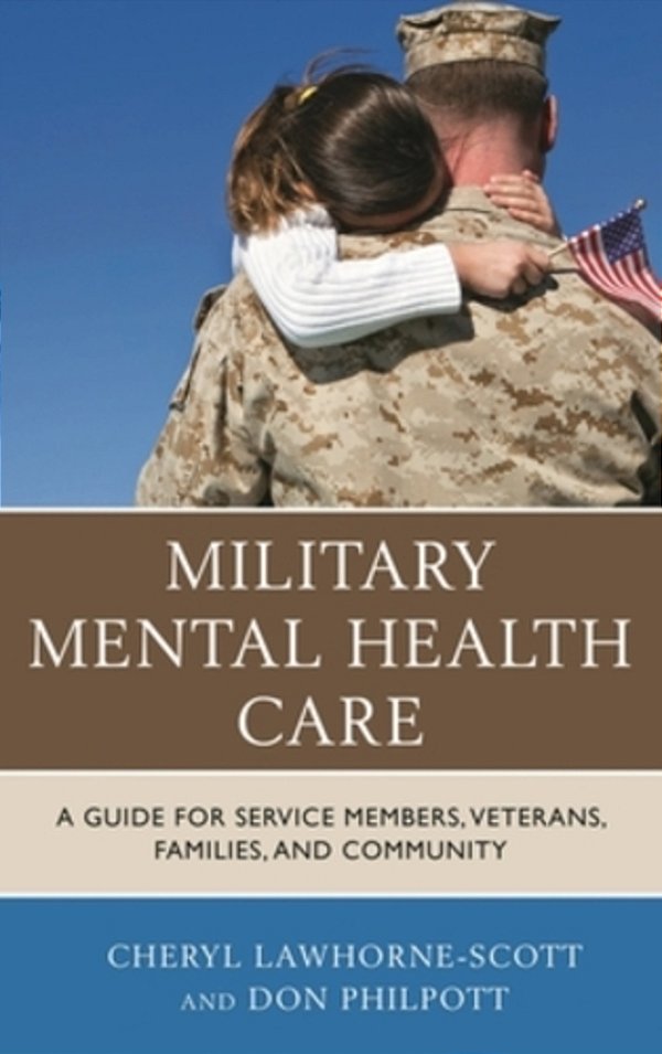 Military Mental Health Care: A Guide For Service Members, Veterans, Families, And Community-..