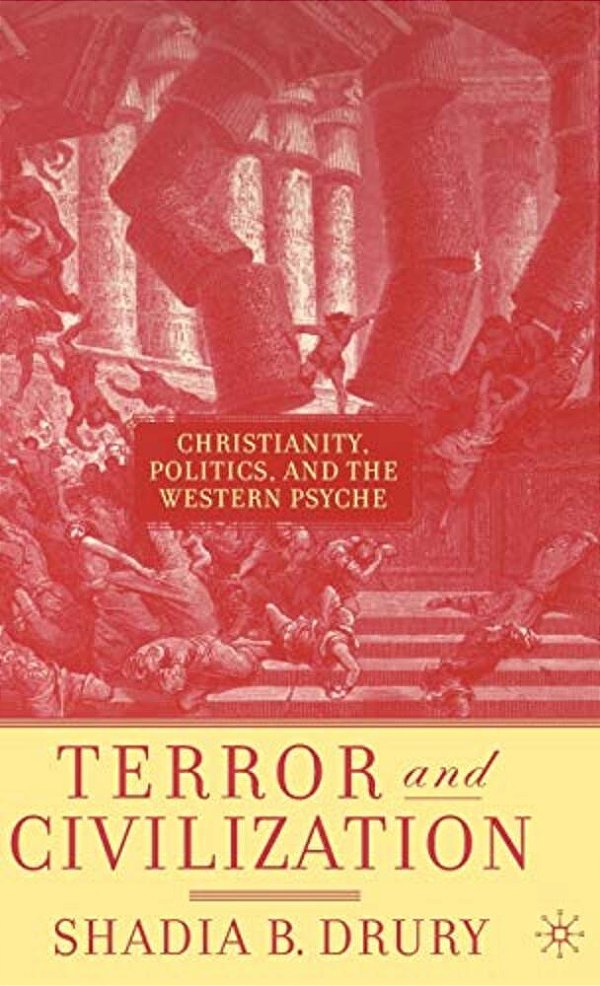 Terror And Civilization: Christianity, Politics And The Western Psyche-..