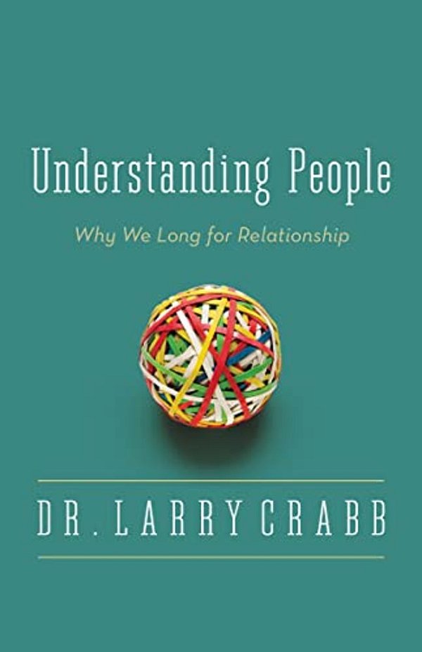 The Understanding People: Why We Long For Relationship-..