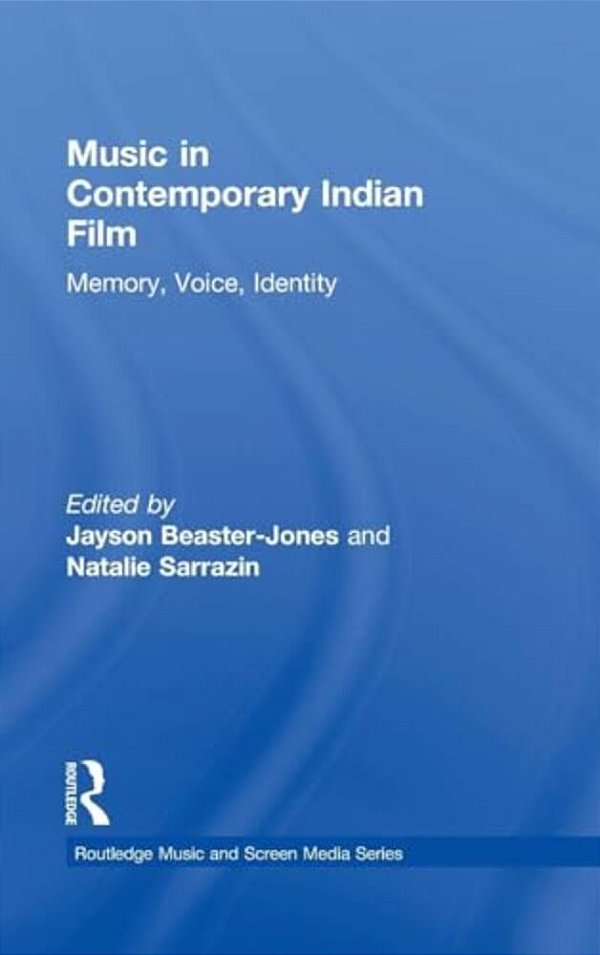 Music In Contemporary Indian Film: Memory, Voice, Identity-..
