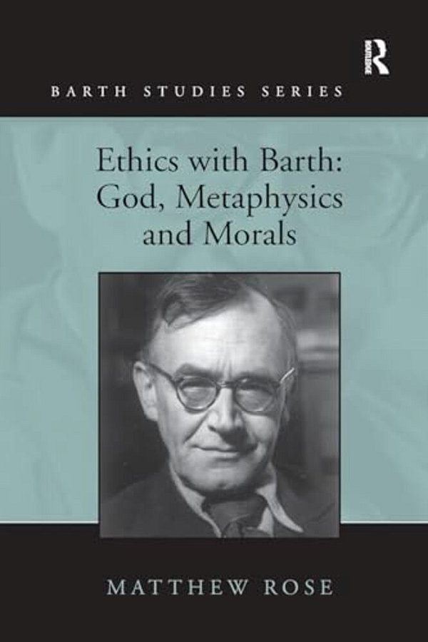 Ethics With Barth: God, Metaphysics And Morals-..