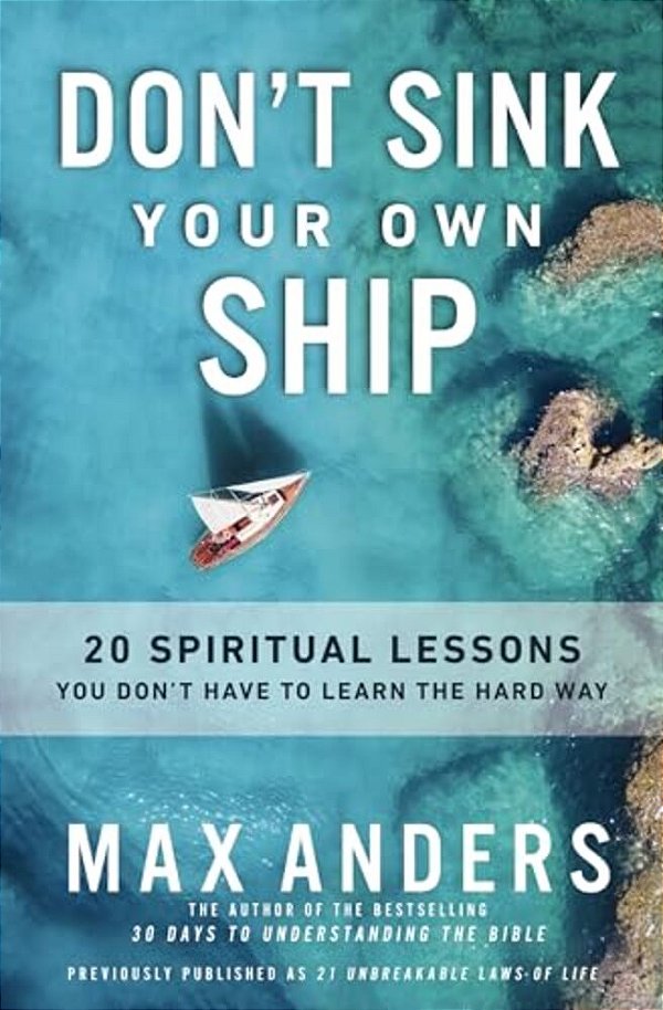 Don't Sink Your Own Ship: 20 Spiritual Lessons You Don't Have To Learn The Hard Way-..