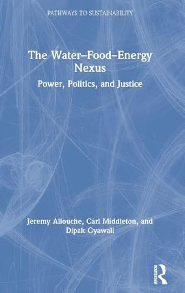 The Water-Food-energy Nexus: Power, Politics, And Justice-..