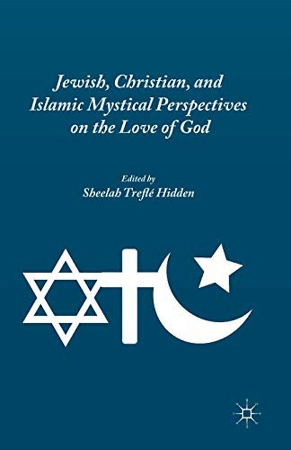 Jewish, Christian, And Islamic Mystical Perspectives On The Love Of God-..