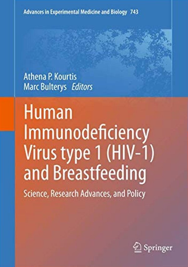 Human Immunodeficiency Virus Type 1 (Hiv-1) And Breastfeeding: Science, Research Advances, And Policy-..