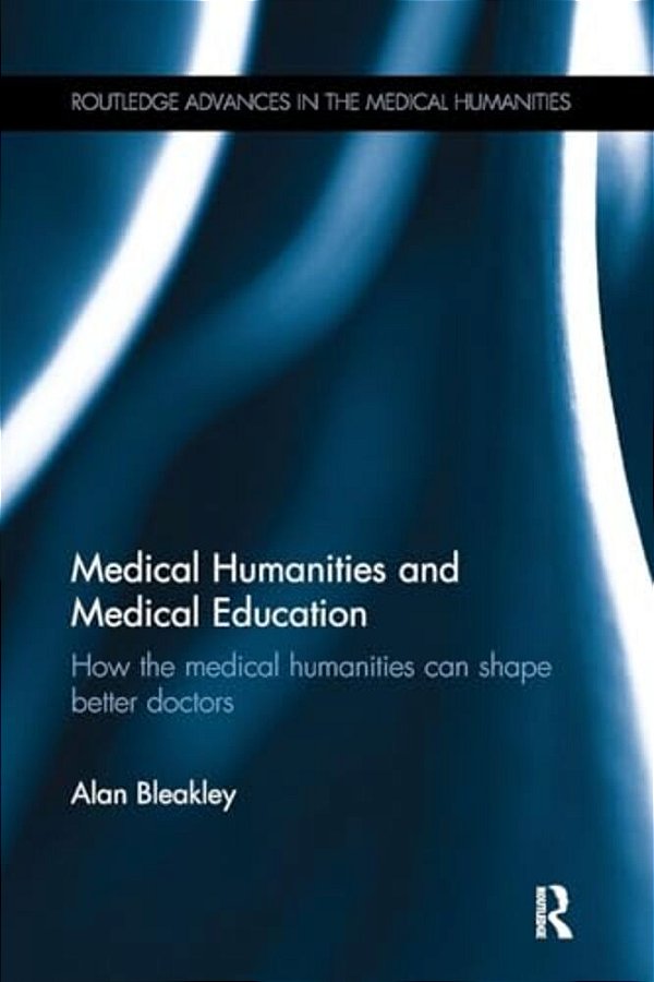Medical Humanities And Medical Education: How The Medical Humanities Can Shape Better Doctors-..