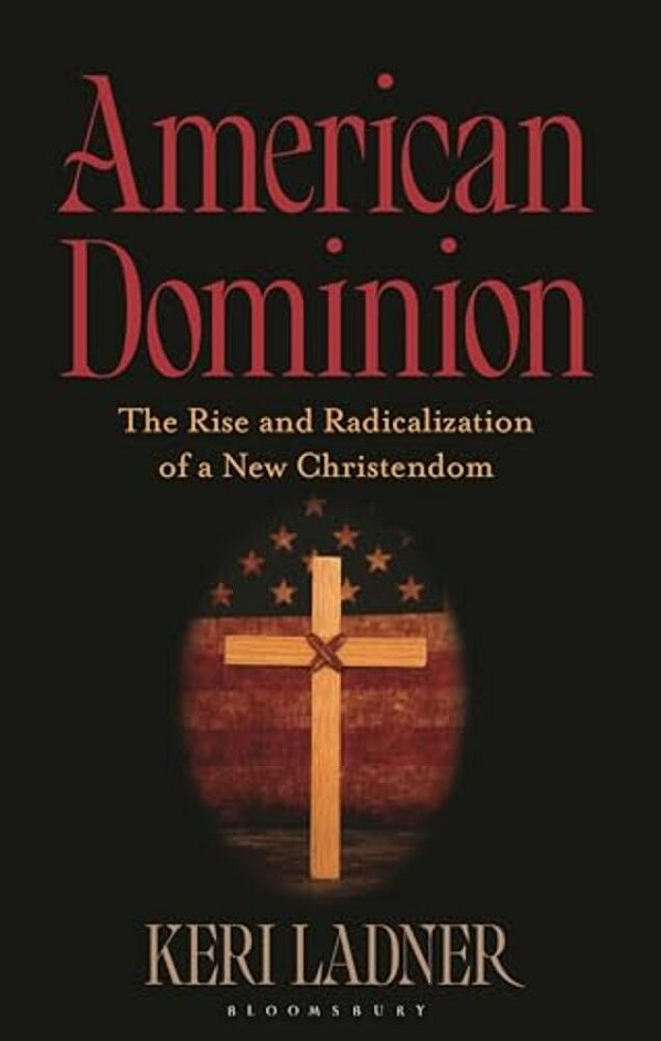 American Dominion: The Rise And Radicalization Of A New Christendom-..