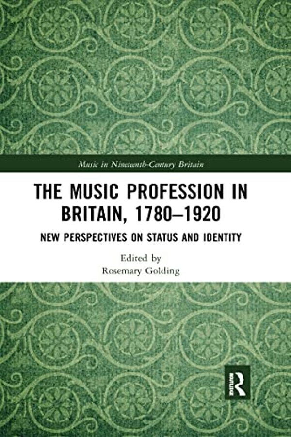 The Music Profession In Britain, 1780-1920: New Perspectives On Status And Identity-..