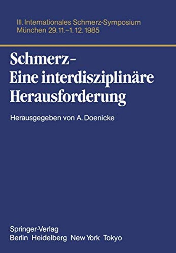 Schmerz- Eine Interdisziplinäre Herausforderung: III. Internationales Schmerz-Symposium München, 29.11.-1.12.85-..