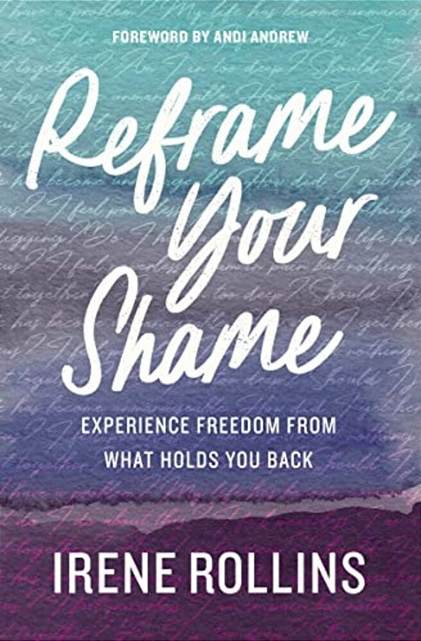 Reframe Your Shame: Experience Freedom From What Holds You Back-..