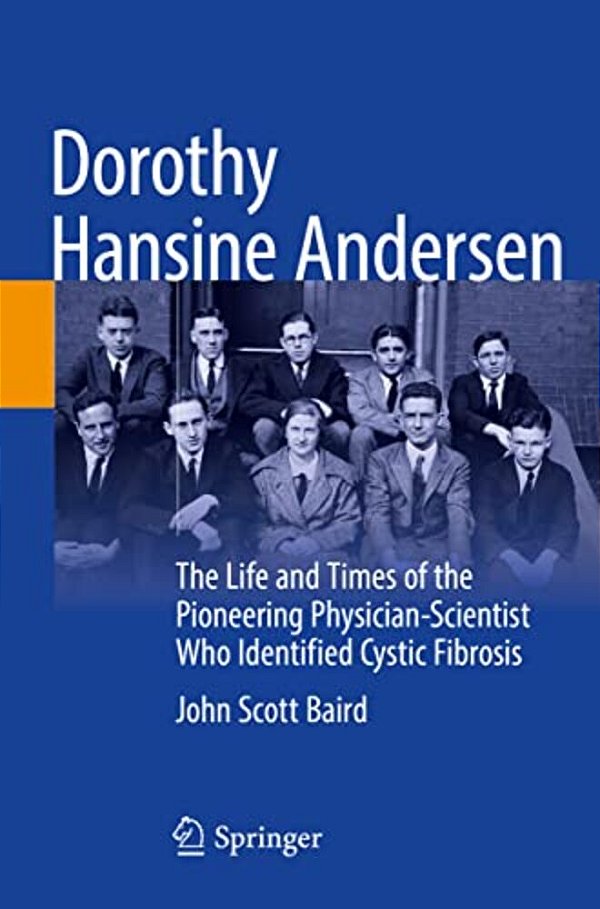 Dorothy Hansine Andersen: The Life And Times Of The Pioneering Physician-Scientist Who Identified Cystic Fibrosis-..