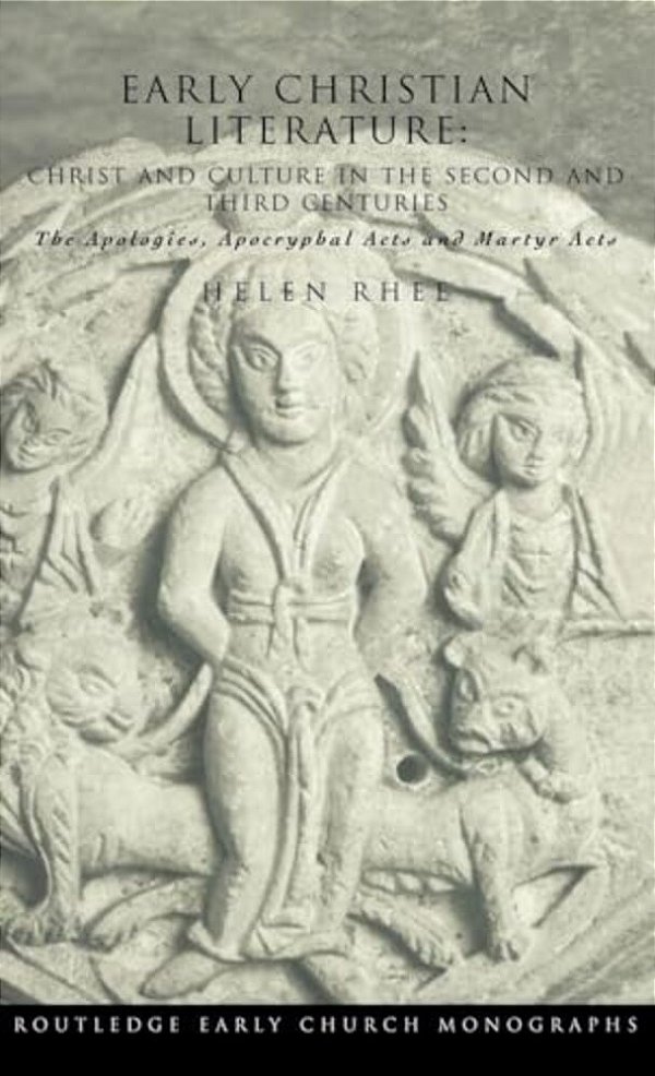 Early Christian Literature: Christ And Culture In The Second And Third Centuries-..