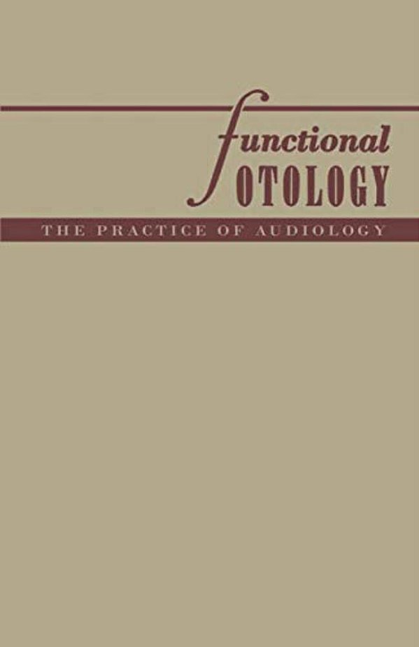 Functional Otology: The Practice Of Audiology-..