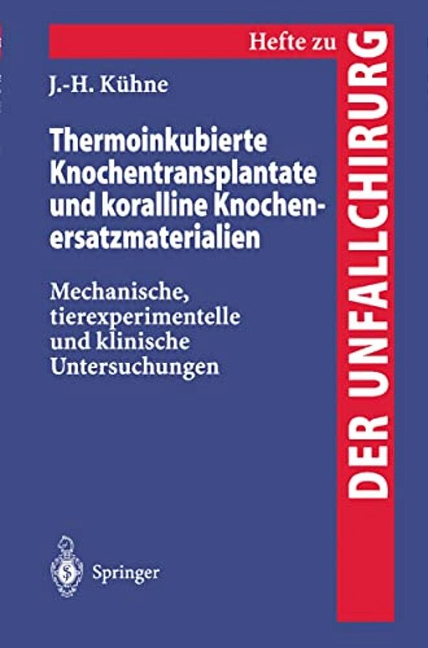 Thermoinkubierte Knochentransplantate Und Koralline Knochenersatzmaterialien: Mechanische, Tierexperimentelle Und Klinische Untersuchungen-..