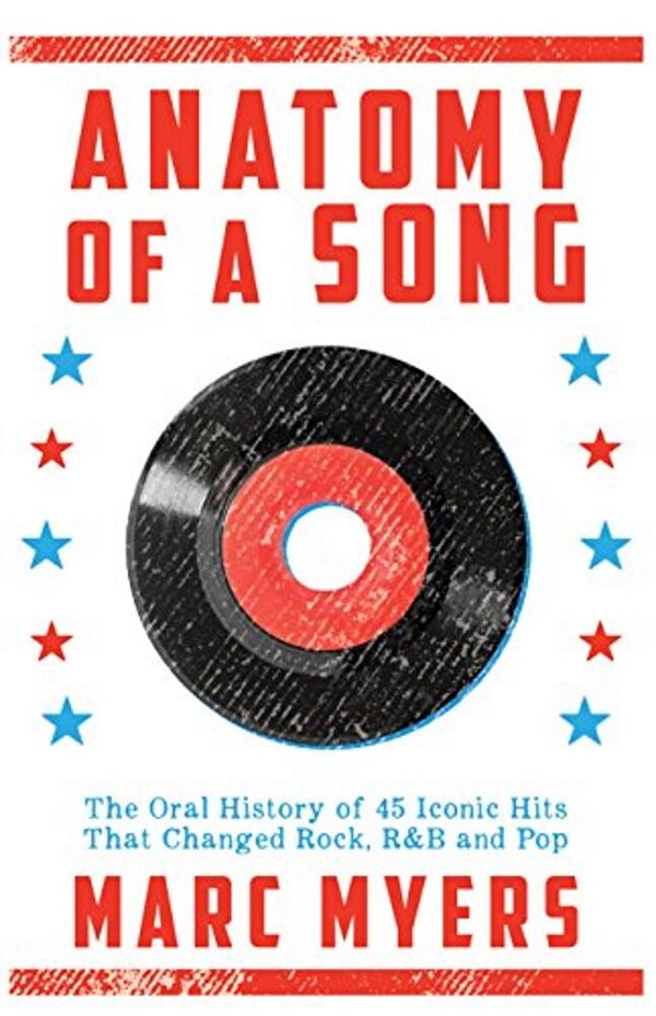 Anatomy Of A Song: The Oral History Of 45 Iconic Hits That Changed Rock, R&b And Pop-..