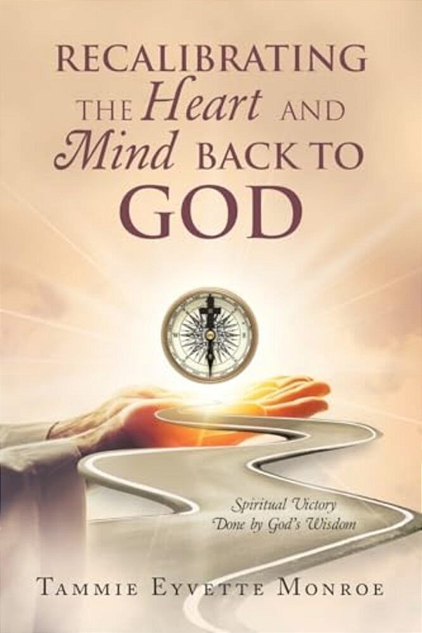 Recalibrating The Heart And Mind Back To God: Spiritual Victory Done By God's Wisdom-..