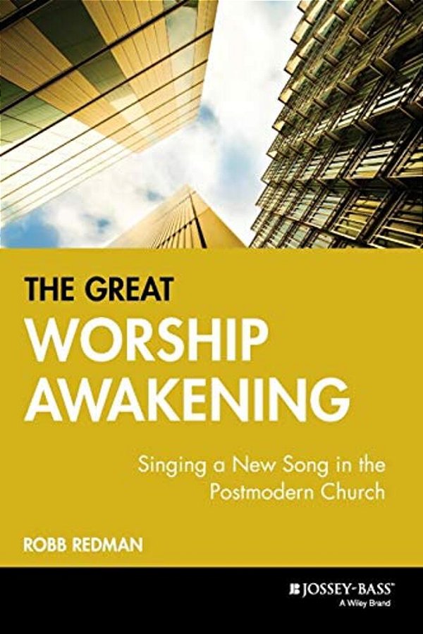 The Great Worship Awakening: Singing A New Song In The Postmodern Church-..