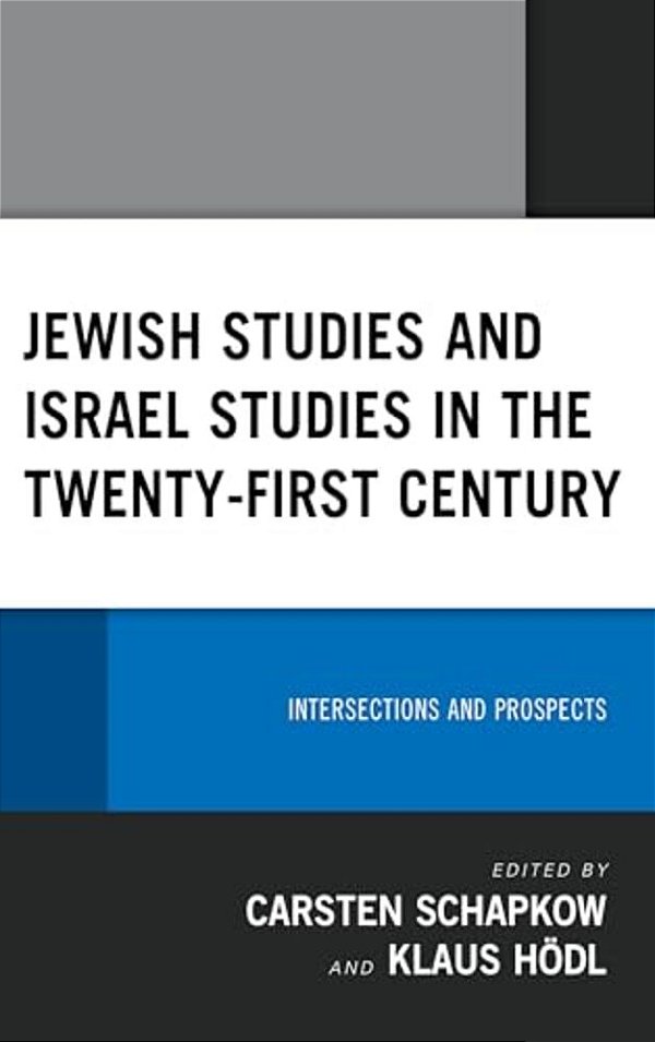 Jewish Studies And Israel Studies In The Twenty-First Century: Intersections And Prospects-..