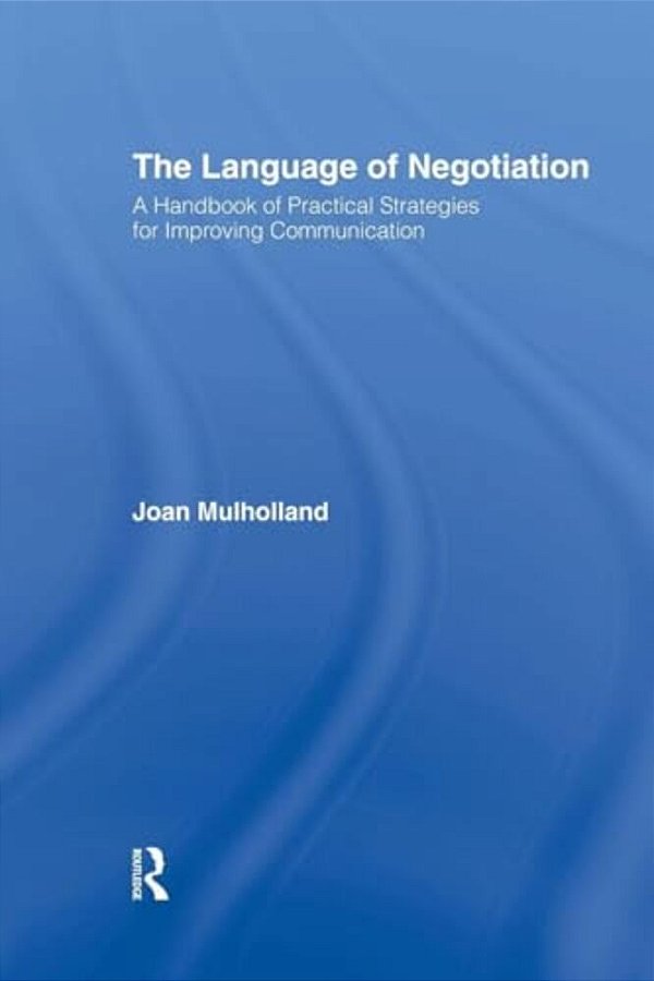 The Language Of Negotiation: A Handbook Of Practical Strategies For Improving Communication-..